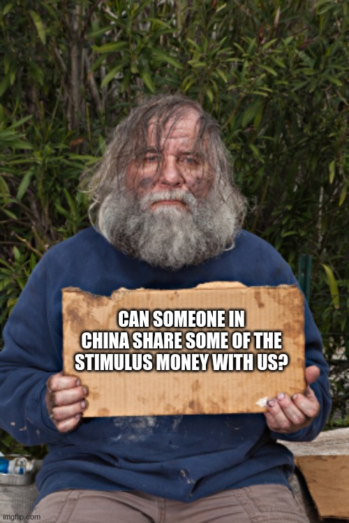 Come on man! | CAN SOMEONE IN CHINA SHARE SOME OF THE STIMULUS MONEY WITH US? | image tagged in blak homeless sign,come on man,china joe robbed me,chinese stimulus,democrat crime wave,not my president | made w/ Imgflip meme maker