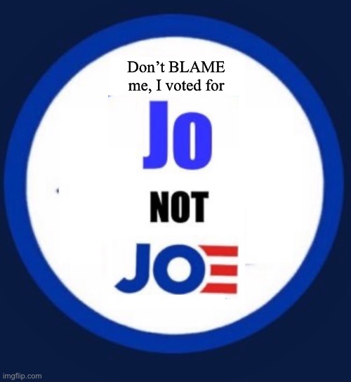 Don’t BLAME me, I voted for | image tagged in jo jorgensen,joe biden | made w/ Imgflip meme maker