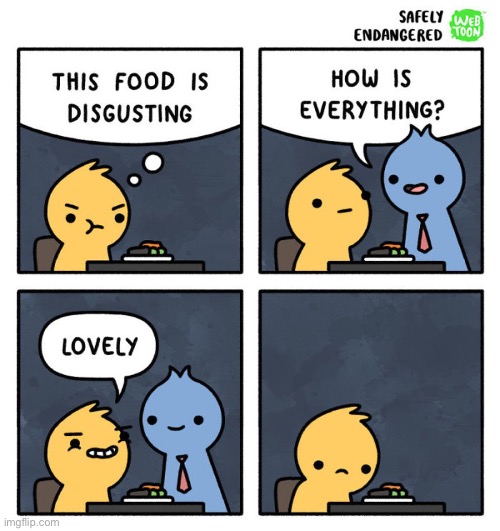 It’S lOvElY | image tagged in memes,funny,comics,eww,lovely,food | made w/ Imgflip meme maker