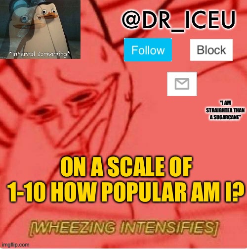 Scale of 1-10 | ON A SCALE OF 1-10 HOW POPULAR AM I? | image tagged in dr_icu announcement template | made w/ Imgflip meme maker