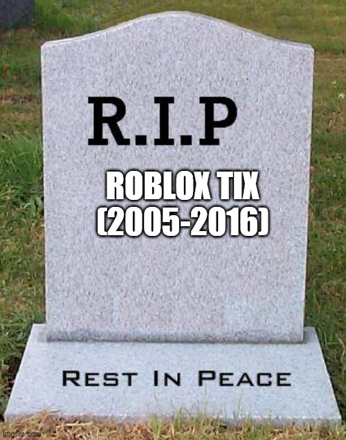 Only legendary players will undertsand |  ROBLOX TIX
(2005-2016) | image tagged in rip headstone | made w/ Imgflip meme maker
