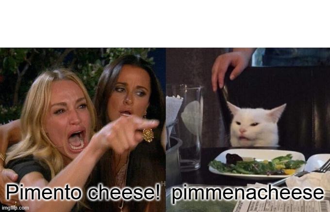 pimmenacheese | Pimento cheese! pimmenacheese | image tagged in memes,woman yelling at cat | made w/ Imgflip meme maker