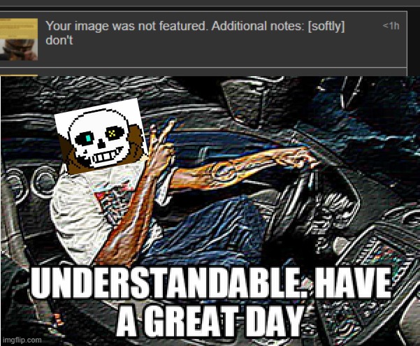 Thankyou for saving me from that (Don't ask on your life) | image tagged in understandable have a great day,thankyou,undertale,ink | made w/ Imgflip meme maker