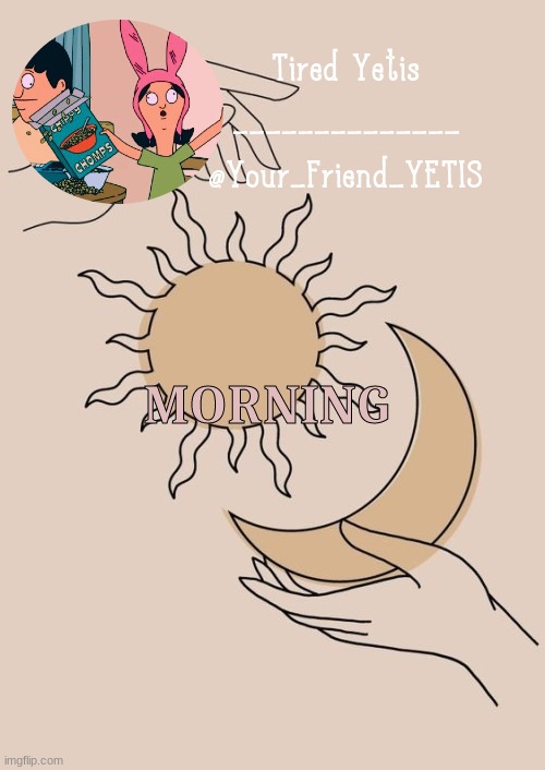 ya | MORNING | image tagged in morning yetis | made w/ Imgflip meme maker