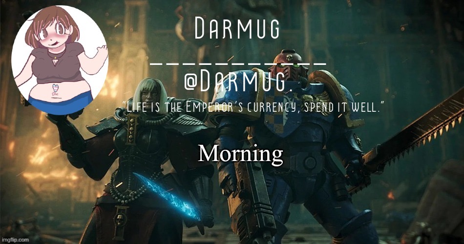 Morning | image tagged in darmug's announcement template | made w/ Imgflip meme maker