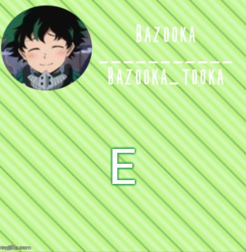 E | E | image tagged in bazooka's announcement template 3 | made w/ Imgflip meme maker