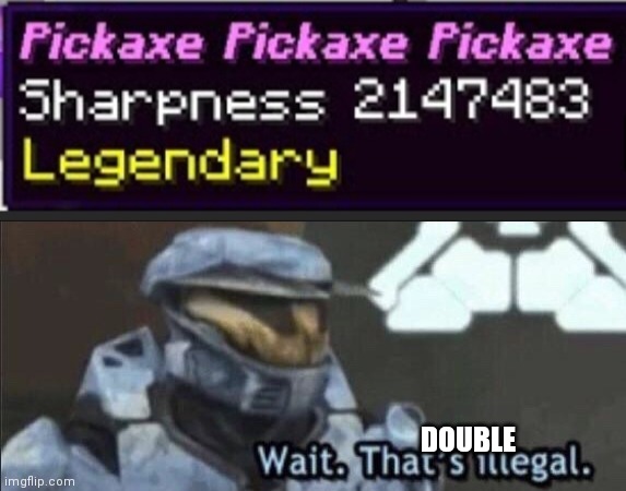 DOUBLE | image tagged in wait that s illegal,halo,minecraft | made w/ Imgflip meme maker