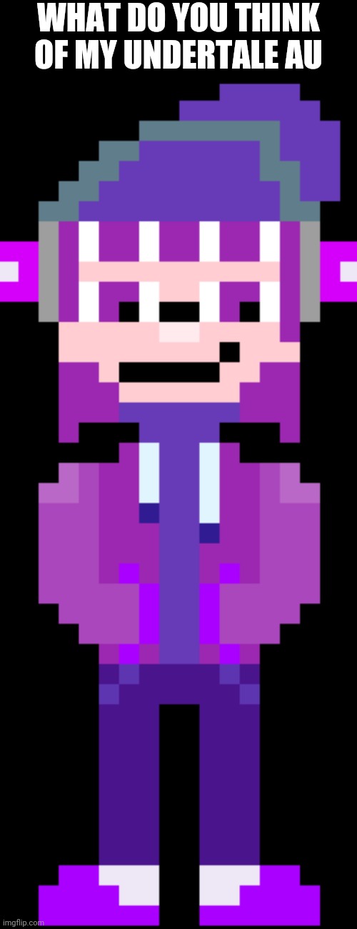 Made by ralsei_le_goat | WHAT DO YOU THINK OF MY UNDERTALE AU | made w/ Imgflip meme maker