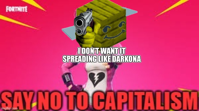 Beez/Kami propaganda | image tagged in fortnite say no to capitalism | made w/ Imgflip meme maker