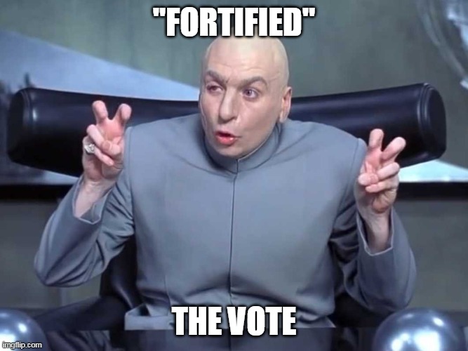 Dr Evil air quotes | "FORTIFIED" THE VOTE | image tagged in dr evil air quotes | made w/ Imgflip meme maker