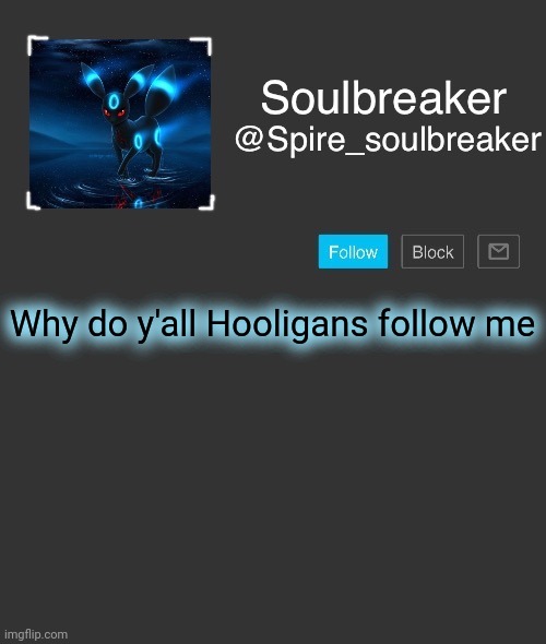 If you do, that is. | Why do y'all Hooligans follow me | image tagged in spire | made w/ Imgflip meme maker