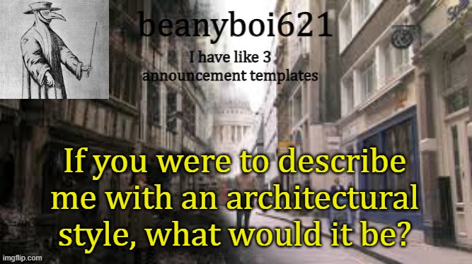 Medival beany | If you were to describe me with an architectural style, what would it be? | image tagged in medival beany | made w/ Imgflip meme maker