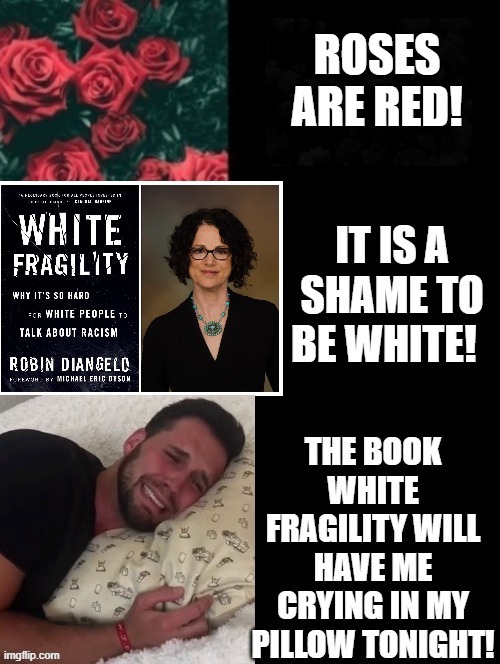 It is a shame to be white! | ROSES ARE RED! | image tagged in that's racist | made w/ Imgflip meme maker