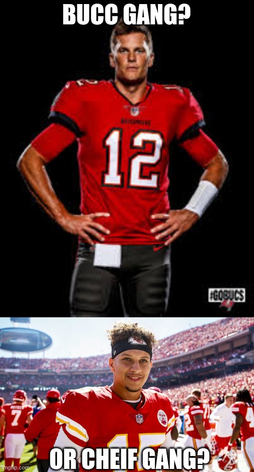 BUCC GANG? OR CHEIF GANG? | image tagged in brady buccaneers,patrick mahomes smiling | made w/ Imgflip meme maker