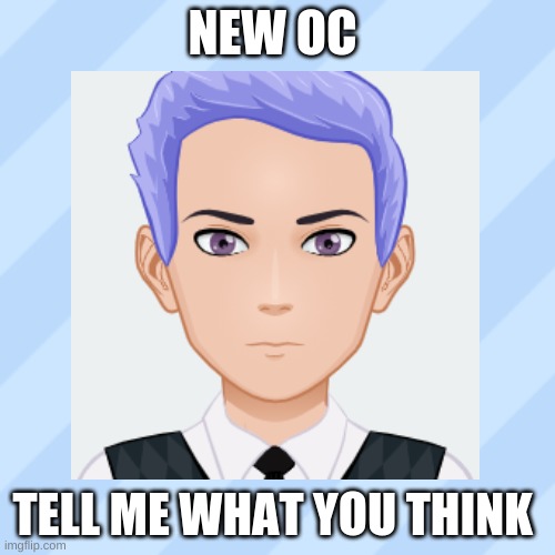 NEW OC; TELL ME WHAT YOU THINK | made w/ Imgflip meme maker