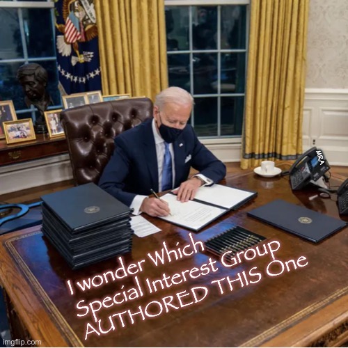 Biden Executive Orders | MRA; I wonder Which 
Special Interest Group 
AUTHORED THIS One | image tagged in biden executive orders | made w/ Imgflip meme maker