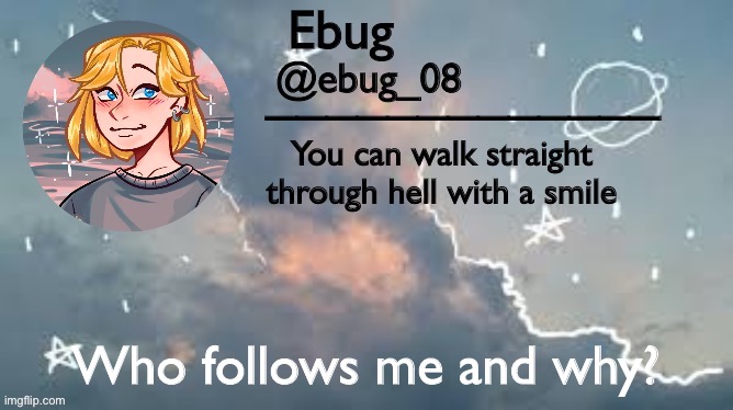 Good morning. | Who follows me and why? | image tagged in ebug announcement 2 | made w/ Imgflip meme maker