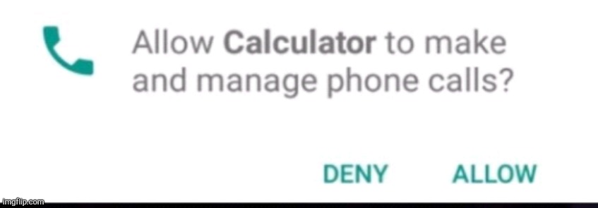 I'm gonna allow it | image tagged in calculator,phone call,lol | made w/ Imgflip meme maker