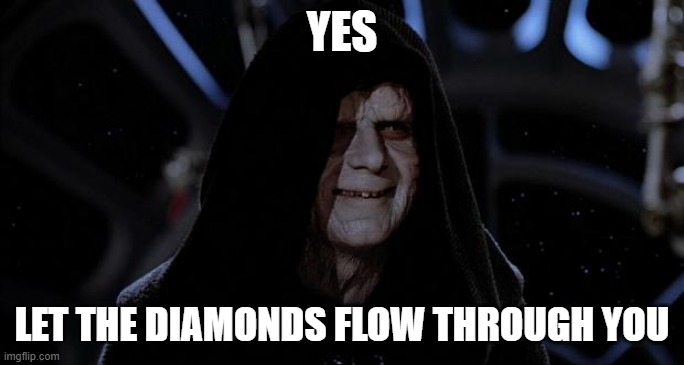 Let the hate flow through you | YES LET THE DIAMONDS FLOW THROUGH YOU | image tagged in let the hate flow through you | made w/ Imgflip meme maker