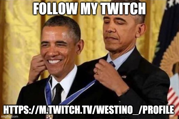 Obama awards self | FOLLOW MY TWITCH; HTTPS://M.TWITCH.TV/WESTINO_/PROFILE | image tagged in obama awards self | made w/ Imgflip meme maker