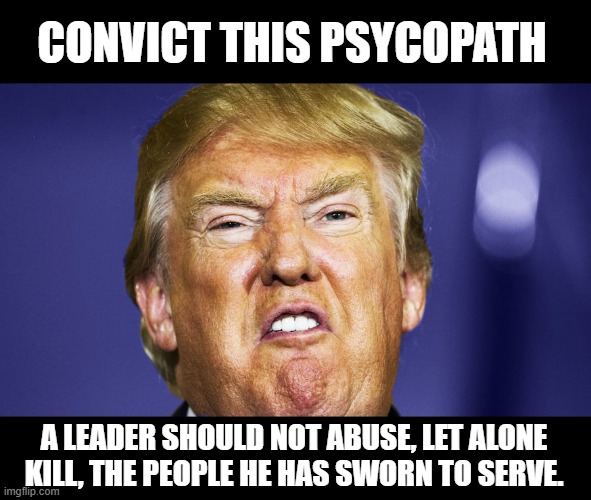 This LIAR is responsible for the deaths of five people from the Capitol Riots. | CONVICT THIS PSYCOPATH; A LEADER SHOULD NOT ABUSE, LET ALONE KILL, THE PEOPLE HE HAS SWORN TO SERVE. | image tagged in traitor,lair,criminal,murderer,psychopath,the big lie | made w/ Imgflip meme maker