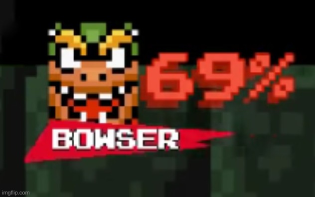 haha funny number | image tagged in memes,funny,69,bowser,super smash bros,mario | made w/ Imgflip meme maker