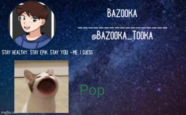 P O P | Pop | image tagged in bazooka's announcement template 4 | made w/ Imgflip meme maker