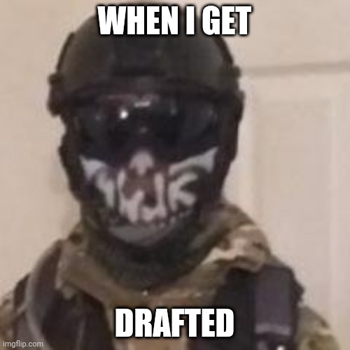 We3 | WHEN I GET; DRAFTED | image tagged in call of duty ghosts 2 | made w/ Imgflip meme maker