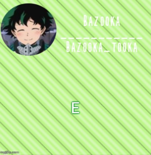 E | E | image tagged in bazooka's announcement template 3 | made w/ Imgflip meme maker