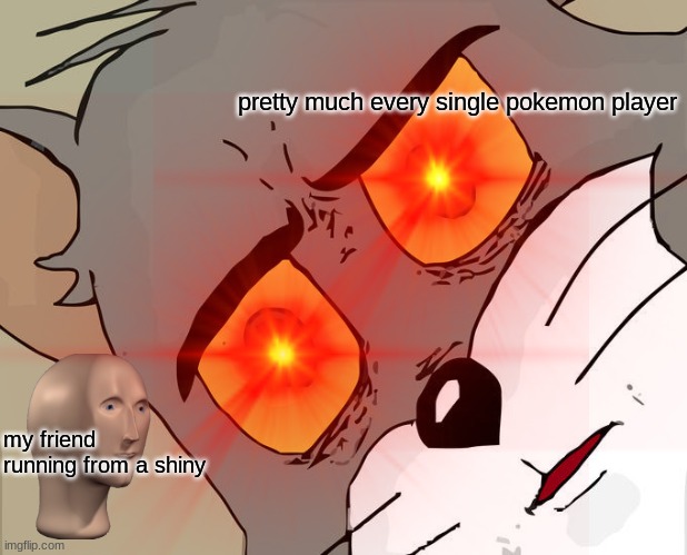 just why i mean really WHY | pretty much every single pokemon player; my friend running from a shiny | image tagged in unsettled tom | made w/ Imgflip meme maker
