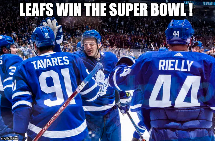 Super Bowl | LEAFS WIN THE SUPER BOWL ! | image tagged in super bowl 2021,toronto maple leafs,hockey,football | made w/ Imgflip meme maker