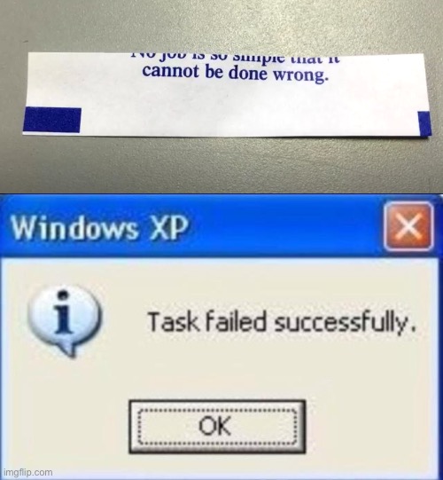 And yet it’s done wrong- | image tagged in task failed successfully | made w/ Imgflip meme maker