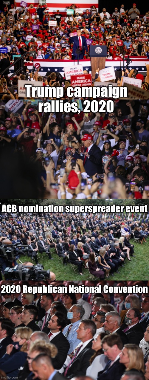 Signs you might be in a cult: Risking life and limb to stroke the ego of dear leader | Trump campaign rallies, 2020; ACB nomination superspreader event; 2020 Republican National Convention | image tagged in trump superspreader rally,rose garden superspreader,rnc 2020 unmasked | made w/ Imgflip meme maker
