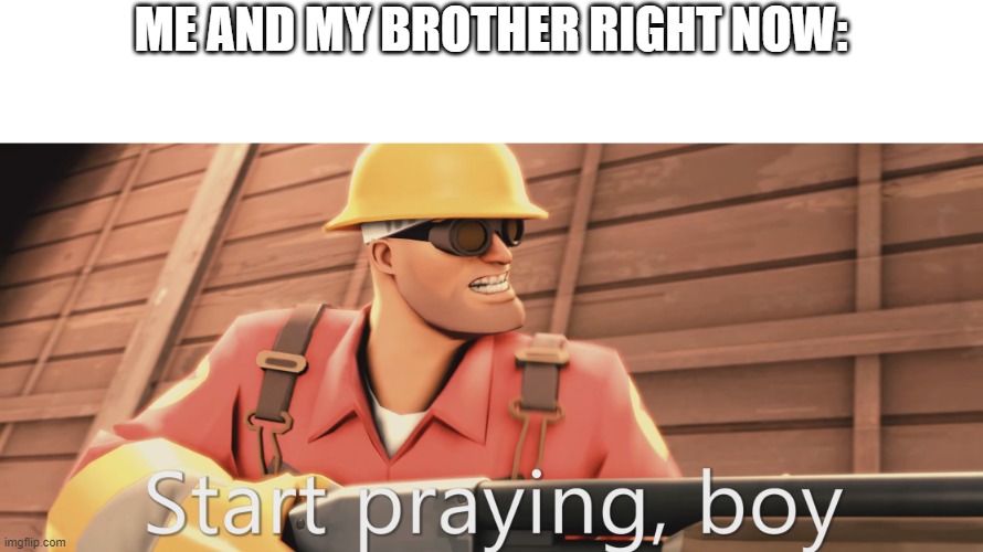 My mom found his email and his twitch account and his youtube- | ME AND MY BROTHER RIGHT NOW: | image tagged in start praying boy | made w/ Imgflip meme maker