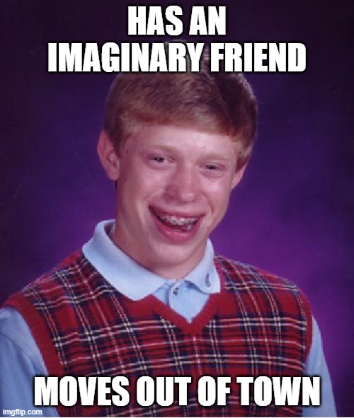 How unlucky can you be lol | image tagged in memes,funny,bad luck brian | made w/ Imgflip meme maker