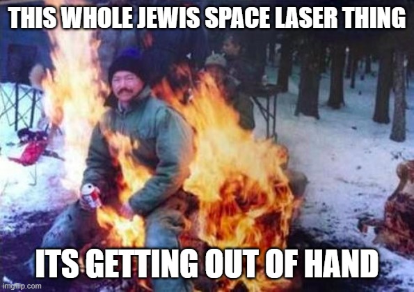 LIGAF Meme | THIS WHOLE JEWIS SPACE LASER THING ITS GETTING OUT OF HAND | image tagged in memes,ligaf | made w/ Imgflip meme maker