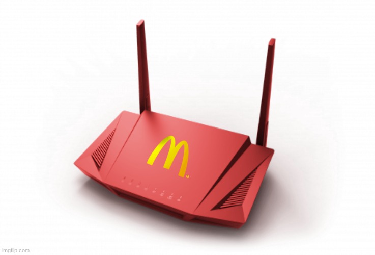 Behold, the McRouter! It has terrible wifi for your computer, mobile device, and other electronics, just like McDonald's wifi! | image tagged in memes,mcdonalds,wifi,internet | made w/ Imgflip meme maker