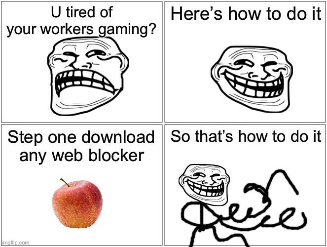 Problem gamers | U tired of your workers gaming? Here’s how to do it; Step one download any web blocker; So that’s how to do it | image tagged in memes,blank comic panel 2x2 | made w/ Imgflip meme maker