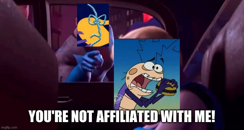 Reg Roach is not affiliated with Mr. String | YOU'RE NOT AFFILIATED WITH ME! | image tagged in you're not affiliated with me | made w/ Imgflip meme maker