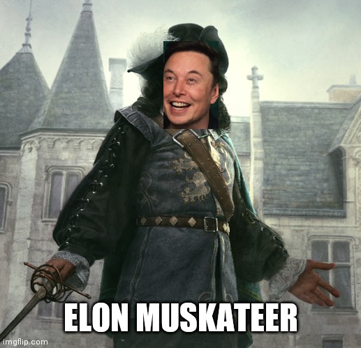 Muskateer | ELON MUSKATEER | image tagged in muskateer | made w/ Imgflip meme maker