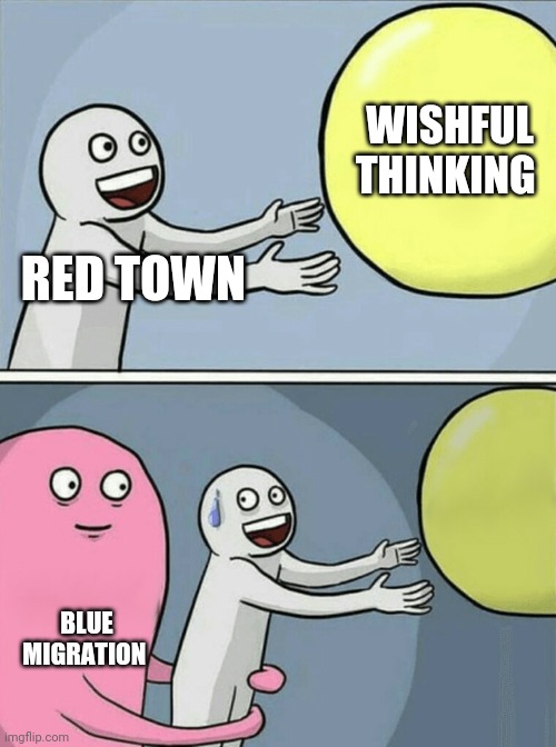 Running Away Balloon Meme | RED TOWN WISHFUL THINKING BLUE MIGRATION | image tagged in memes,running away balloon | made w/ Imgflip meme maker