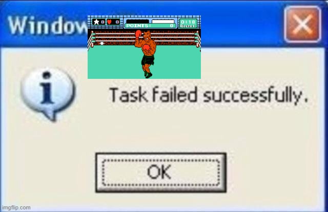 Every time LOL | image tagged in task failed successfully,mike tyson,punch-out,get a crt tv,or switch your hdtv to game mode,why do tags even exist | made w/ Imgflip meme maker