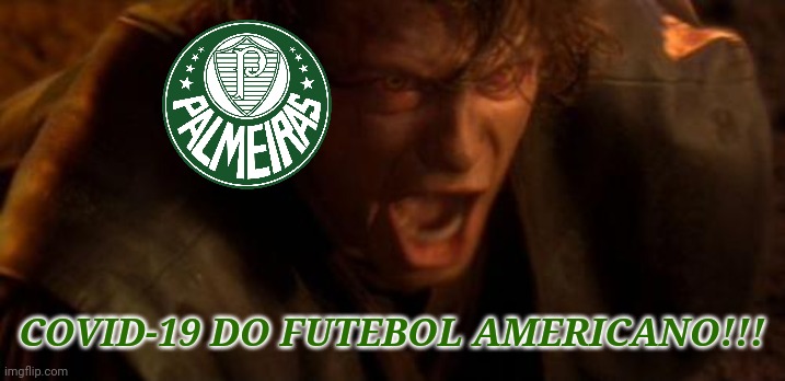 Palmeiras 0 x 1 Tigres | COVID-19 DO FUTEBOL AMERICANO!!! | image tagged in io ti odio,futebol | made w/ Imgflip meme maker