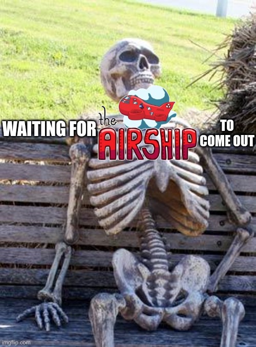 dont mind me Im just waiting | TO COME OUT; WAITING FOR | image tagged in memes,waiting skeleton,among us | made w/ Imgflip meme maker