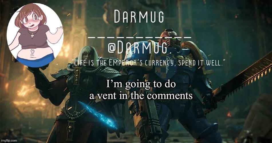 I’m going to do a vent in the comments | image tagged in darmug's announcement template | made w/ Imgflip meme maker