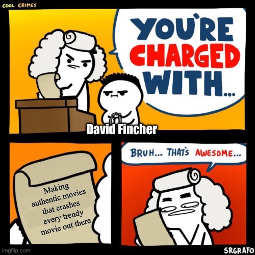 cool crimes | David Fincher; Making authentic movies that crashes every trendy movie out there | image tagged in cool crimes,david fincher,movies,hollywood | made w/ Imgflip meme maker