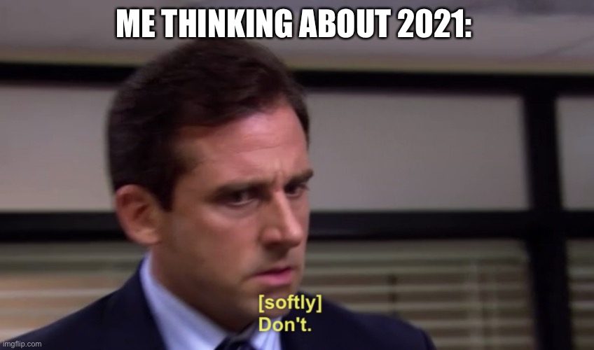 Michael Dont | ME THINKING ABOUT 2021: | image tagged in michael dont | made w/ Imgflip meme maker