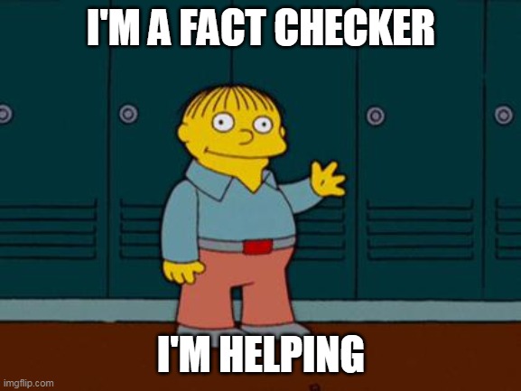 Fact Checker | I'M A FACT CHECKER; I'M HELPING | image tagged in ralph wiggum | made w/ Imgflip meme maker