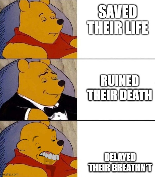 You shall not breathn't today. | SAVED THEIR LIFE; RUINED THEIR DEATH; DELAYED THEIR BREATHN'T | image tagged in best better blurst | made w/ Imgflip meme maker