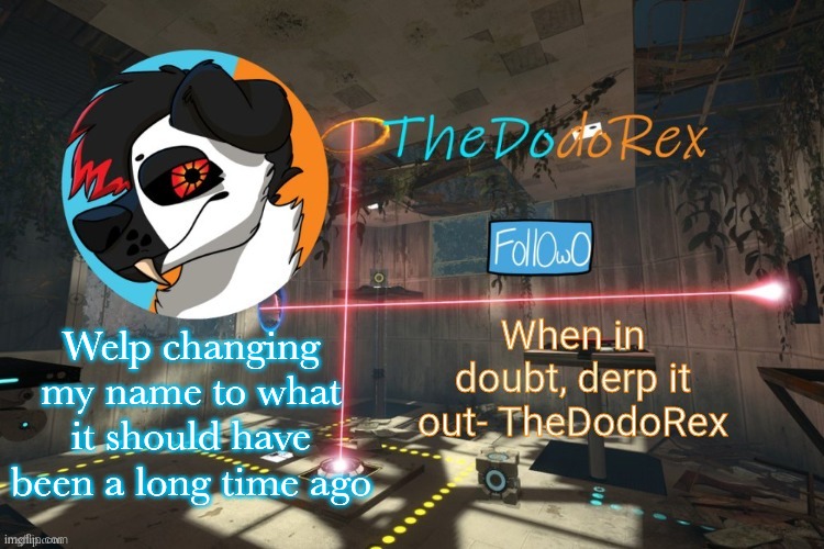 TheDodoRex Announcement template | Welp changing my name to what it should have been a long time ago | image tagged in thedodorex announcement template | made w/ Imgflip meme maker